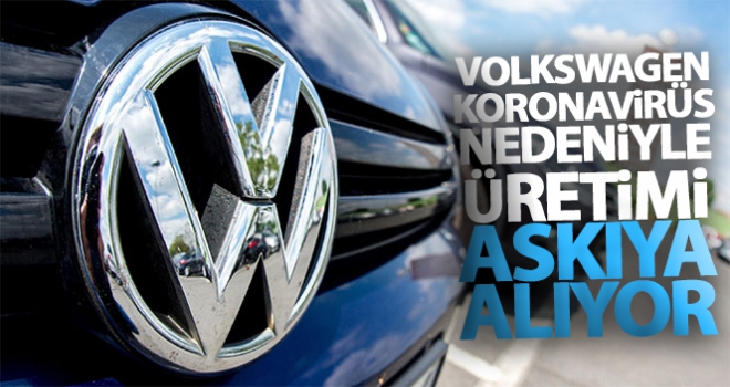 Volkswagen, Korona virüsü nedeniyle üretimi askıya alıyor