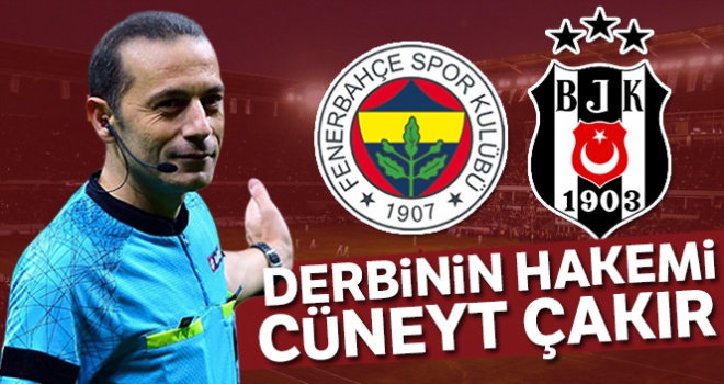 Fenerbahçe - Beşiktaş derbisini Cüneyt Çakır yönetecek