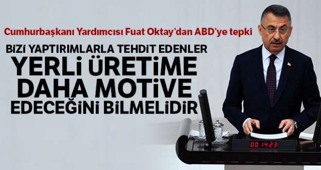 Fuat Oktay: Bizi yaptırımlarla tehdit edenler, yerli üretime daha motive edeceğini bilmelidir