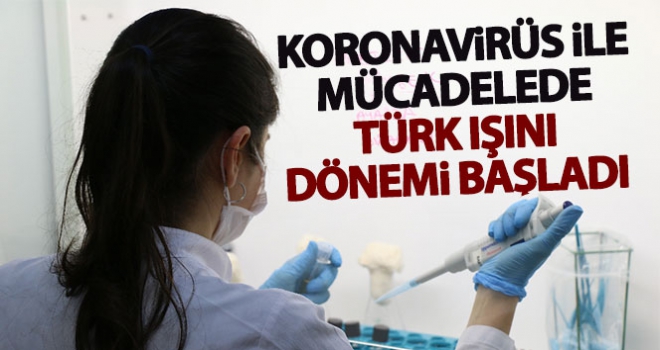 Korona virüs ile mücadelede Türk ışını dönemi resmen başladı