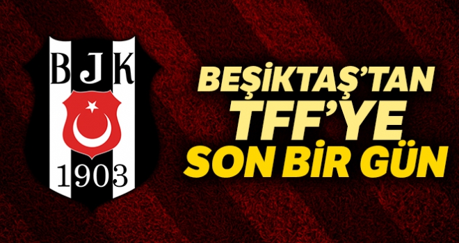 Beşiktaş'tan TFF'ye ek süre