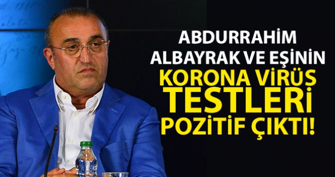 Abdurrahim Albayrak ve eşinin korona virüs testleri pozitif çıktı