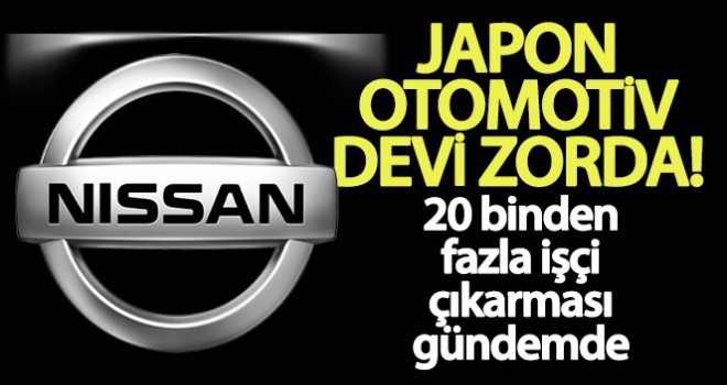 Japon otomotiv devi Nissan zorda! 20 binden fazla işçi çıkarması gündemde