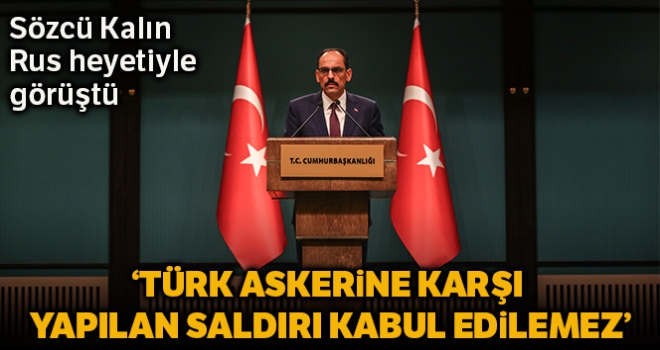 Sözcü Kalın'ın Rus heyeti ile görüşmesinde İdlib'deki son durum ele alındı