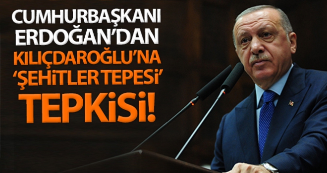 Cumhurbaşkanı Erdoğan'dan Kılıçdaroğlu'na 'şehitler tepesi' tepkisi!