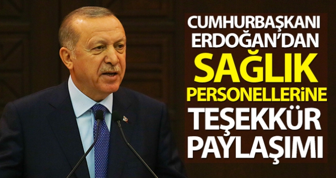 Cumhurbaşkanı Erdoğan'dan sağlık personellerine teşekkür paylaşımı