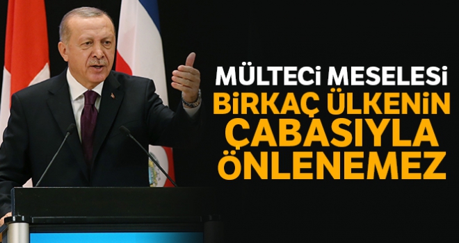 Cumhurbaşkanı Erdoğan: 'Mülteci meselesi birkaç ülkenin çabasıyla önlenemez'