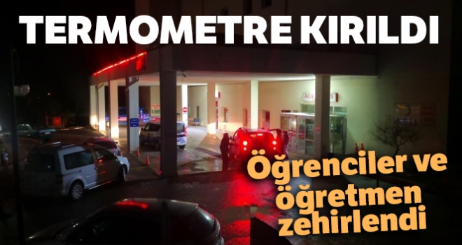 Termometre kırıldı, 4 öğrenci ile bir öğretmen zehirlendi