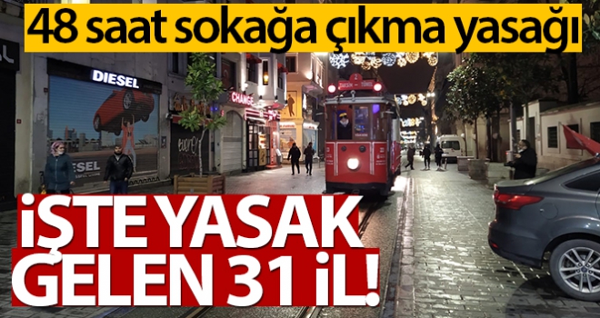 31 İlde sokağa çıkma yasağı ilan edildi