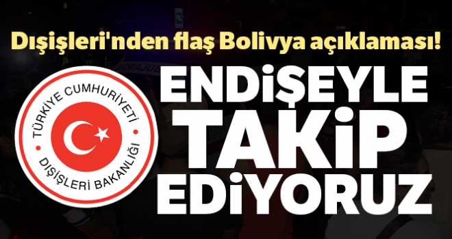 Dışişleri'nden flaş Bolivya açıklaması!