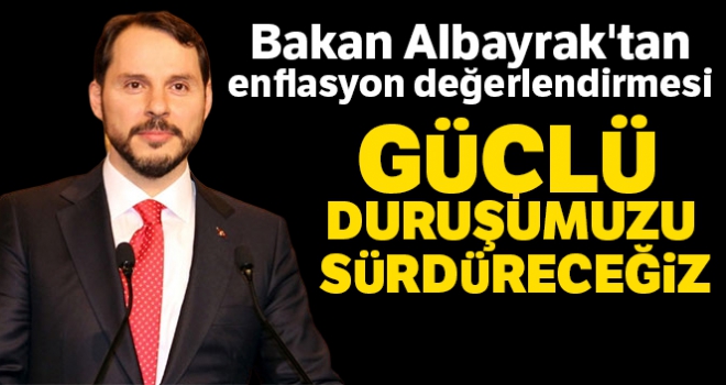 Bakan Albayrak: 'Enflasyonla mücadelede güçlü duruşumuzu sürdüreceğiz'