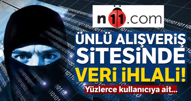 n11.com'da veri ihlali yaşandı