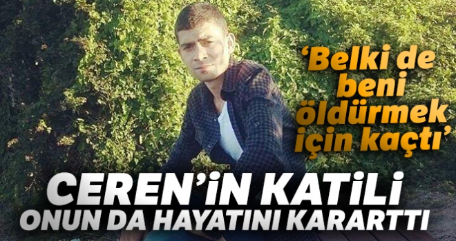 Ceren'in katili, onun da hayatını kararttı