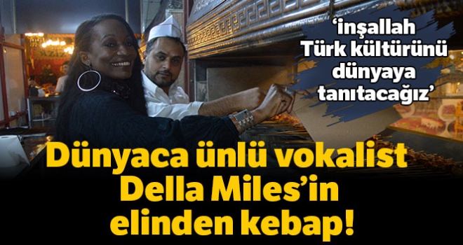 Dünyaca ünlü vokalist Della Miles elinden kebap