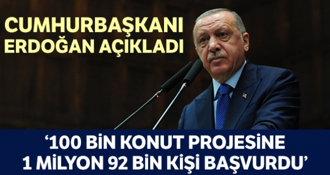 Cumhurbaşkanı Erdoğan: '100 bin sosyal konut projesine 1 milyon 92 bin 741 kişi başvurdu'