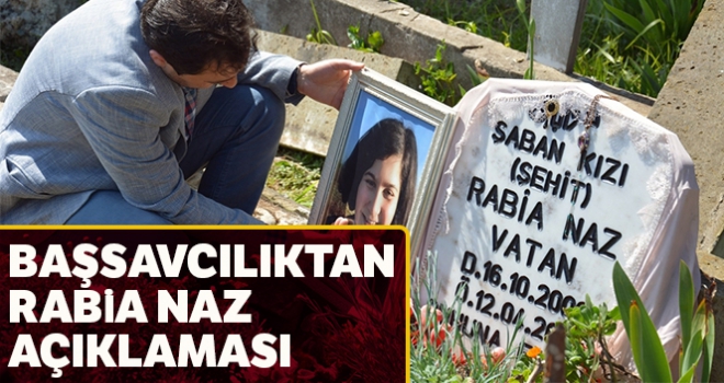 Başsavcılıktan ‘Rabia Naz' açıklaması