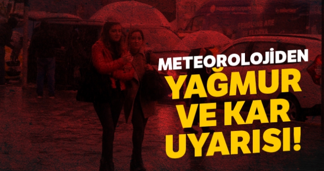 Meteoroloji'den yağmur ve kar uyarısı