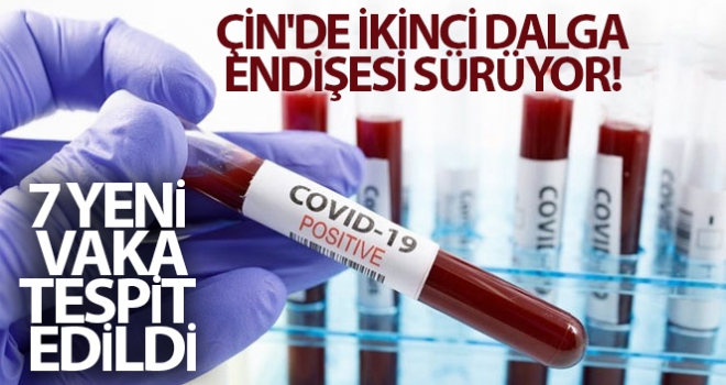 Çin'de ikinci dalga endişesi sürüyor! 7 yeni korona virüs vakası tespit edildi