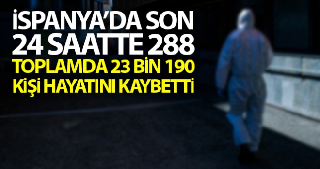 İspanya'da son 24 saatte koronadan 288 kişi öldü