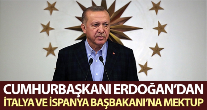 Cumhurbaşkanı Erdoğan'dan, İtalya ve İspanya Başbakanı'na mektup