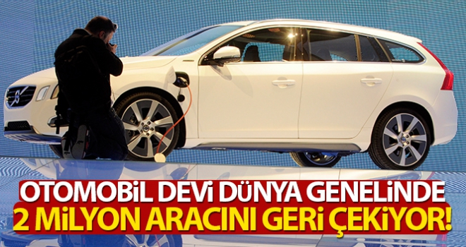 Otomobil devi Volvo, dünya genelinde 2 milyon aracını geri çekiyor