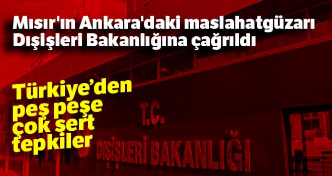 Mısır'ın Ankara'da bulunan Maslahatgüzarı Dışişleri Bakanlığına çağrıldı