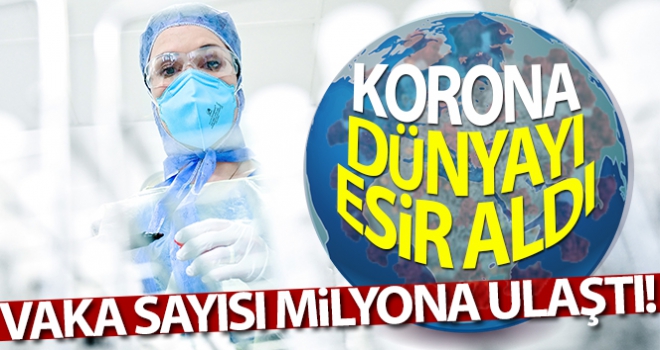 Dünyada korona vaka sayısı 1 milyona yükseldi