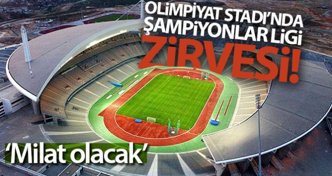 Olimpiyat Stadı'nda Şampiyonlar Ligi zirvesi