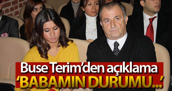 Buse Terim'den açıklama: 'Babamın durumu iyiye gidiyor'