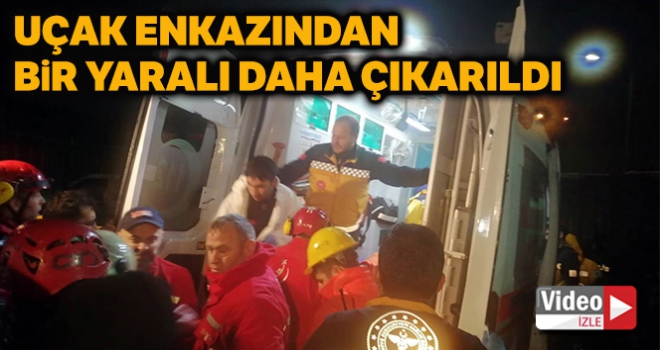 Uçak enkazından bir yaralı daha kurtarıldı