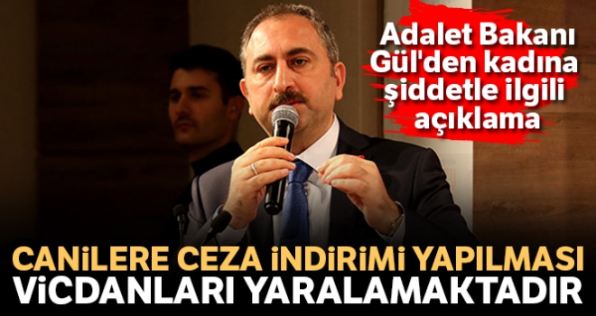 Adalet Bakanı Gül: 'Canilere ceza indirimi yapılması vicdanları yaralamaktadır'