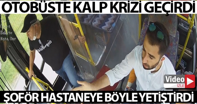 Otobüste kalp krizi geçirdi şoför hastaneye böyle yetiştirdi