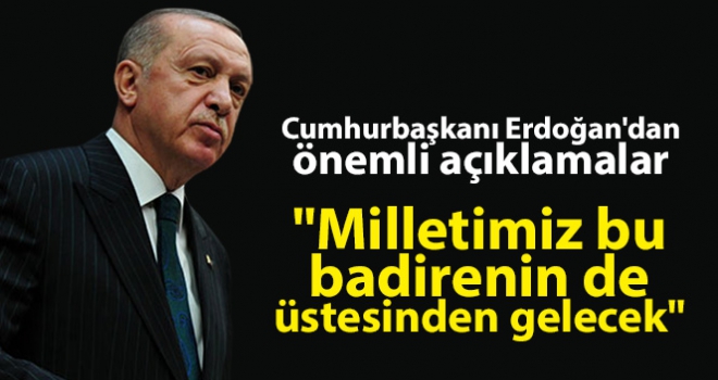 Cumhurbaşkanı Erdoğan'dan önemli açıklamalar