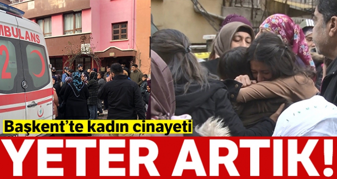 Başkent'te yürek yakan kadın cinayeti