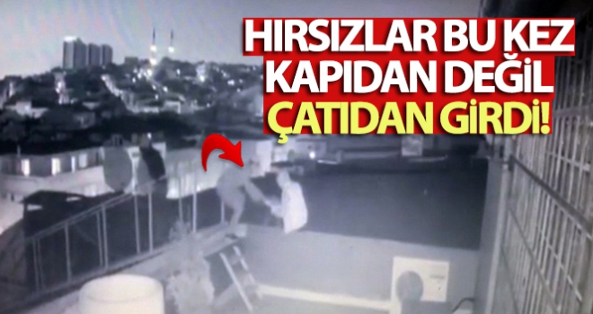 Hırsızlar kapıdan değil çatıdan girdi