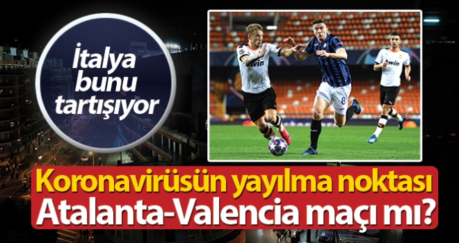 Atalanta-Valencia maçının korona virüse etkisi!