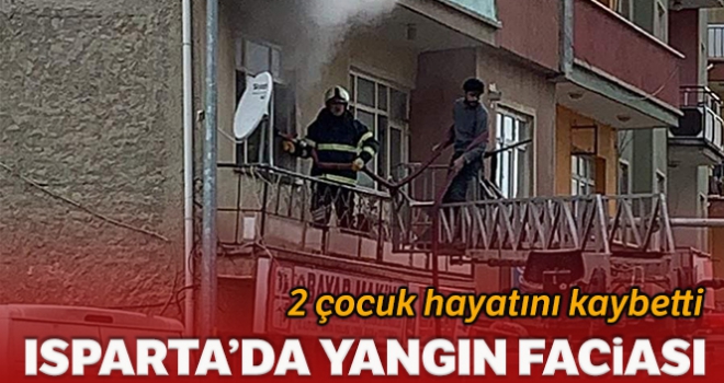 Isparta'da yangın faciası: 2 çocuk öldü