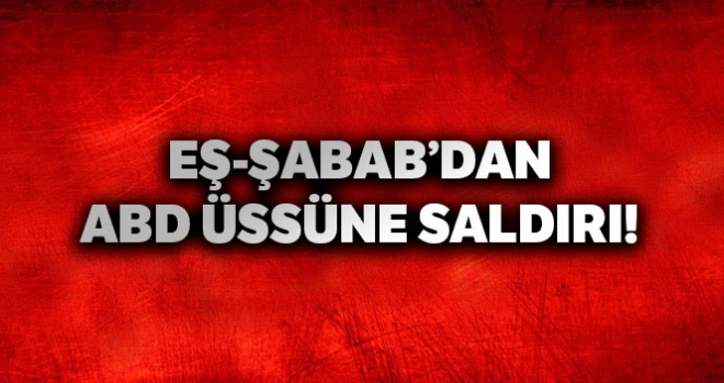 Eş-Şebab'dan ABD üssüne saldırı