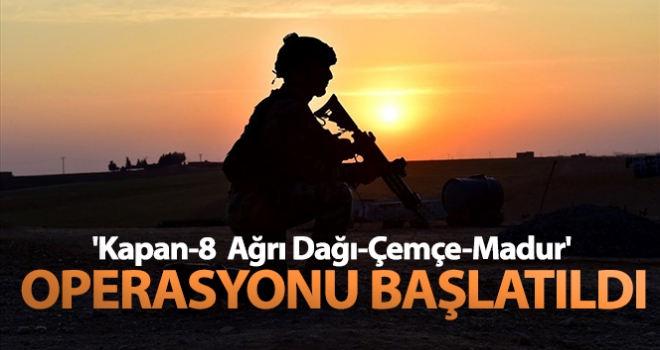 'Kapan-8 Ağrı Dağı-Çemçe-Madur' operasyonu başlatıldı