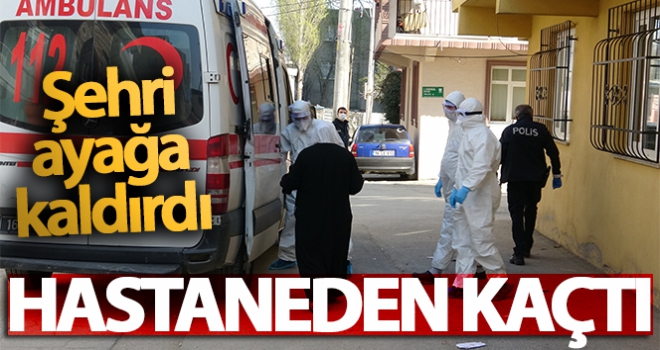 Karantinadan kaçtı şehri ayağa kaldırdı