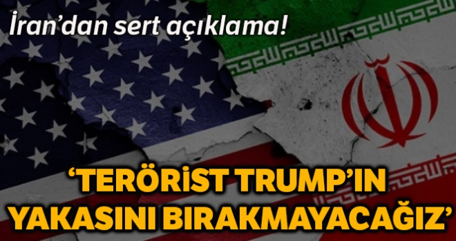 İran: 'Terörist Trump'ın yakasını bırakmayacağız'