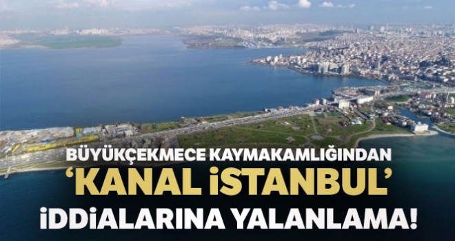 Büyükçekmece Kaymakamlığından ‘Kanal İstanbul' iddialarına yanıt