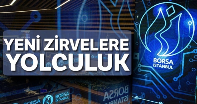 Borsada yeni zirvelere yolculuk