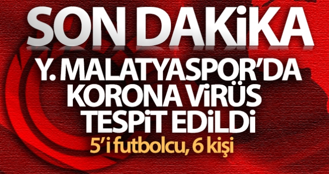 Süper Lig ekibi Yeni Malatyaspor'da 5'i futbolcu 6 kişinin korona virüs testinin pozitif çıktığı açıklandı