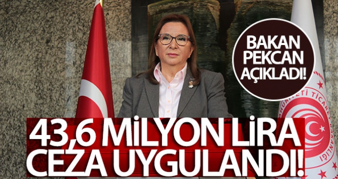 Bakan Pekcan açıkladı! O işletmelere 43,6 milyon lira ceza