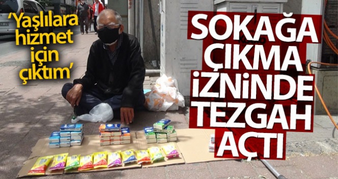 Sokağa çıkma izninde 71 yaşındaki adam sokakta tezgah açtı