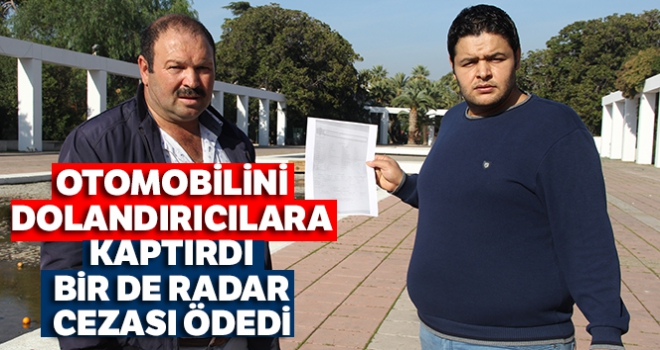 Otomobilini dolandırıcılara kaptırdı, bir de radar cezası ödedi