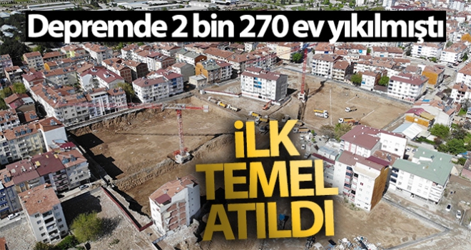 Depremde 2 bin 270 evin yıkıldığı mahallede ilk temel