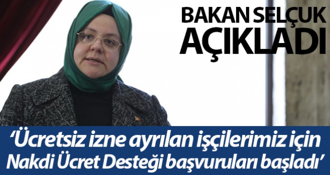 Bakan Selçuk; 'Ücretsiz izne ayrılan işçilerimiz için Nakdi Ücret Desteği uygulamasının başvuruları başladı'