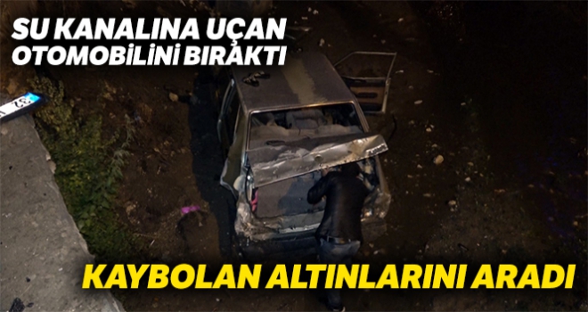 Su kanalına uçan otomobili bıraktı, kaybolan altınlarını aradı